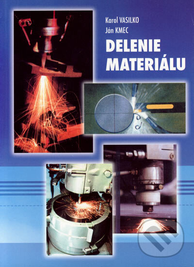 Kniha: Delenie materiálu (Ján Kmec a Karol Vasilko). DATAPRESS Prešov, 2003 Kniha: Delenie materiálu (Ján Kmec a Karol Vasilko). DATAPRESS Prešov, 2003