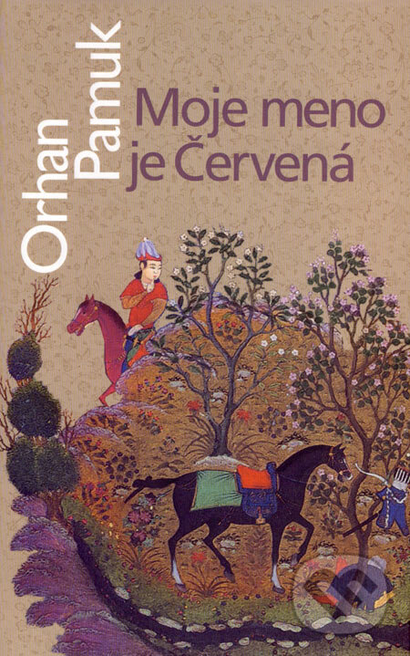 Kniha: Moje meno je Červená (Orhan Pamuk). Slovart, 2007 Kniha: Moje meno je Červená (Orhan Pamuk). Slovart, 2007