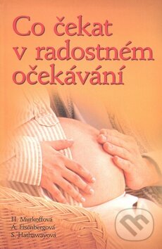 Kniha: Co čekat v radostném očekávaní (Heidi Murkoffová a kolektív). Slovart CZ, 2007 Kniha: Co čekat v radostném očekávaní (Heidi Murkoffová a kolektív). Slovart CZ, 2007