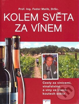 Kniha: Kolem světa za vínem (Fedor Malík). MAYDAY publishing, 2007 Kniha: Kolem světa za vínem (Fedor Malík). MAYDAY publishing, 2007