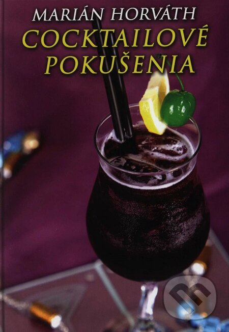 Kniha: Cocktailové pokušenia (Marián Horváth). Marián Horváth, 2007 Kniha: Cocktailové pokušenia (Marián Horváth). Marián Horváth, 2007