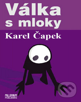 Kniha: Válka s mloky (Karel Čapek). Millennium Publishing, 2007 Kniha: Válka s mloky (Karel Čapek). Millennium Publishing, 2007