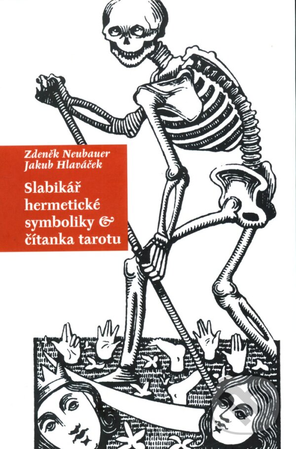 Kniha: Slabikář hermetické symboliky a čítanka tarotu (Jakub Hlaváček a Zdeněk Neubauer). Malvern, 2003 Kniha: Slabikář hermetické symboliky a čítanka tarotu (Jakub Hlaváček a Zdeněk Neubauer). Malvern, 2003
