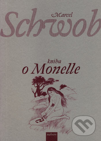 Kniha: Kniha o Monelle (Marcel Schwob). Malvern, 2001 Kniha: Kniha o Monelle (Marcel Schwob). Malvern, 2001