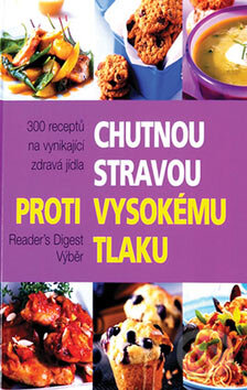 Kniha: Chutnou stravou proti vysokému tlaku (Autorský kolektiv). Reader´s Digest Výběr, 2007 Kniha: Chutnou stravou proti vysokému tlaku (Autorský kolektiv). Reader´s Digest Výběr, 2007