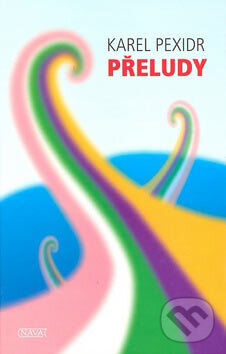 Kniha: Přeludy (Karel Pexidr). Nava, 2007 Kniha: Přeludy (Karel Pexidr). Nava, 2007