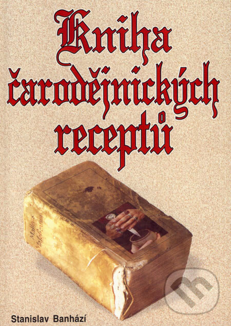 Kniha: Kniha čarodějnických receptů (Stanislav Banházi). Eko-konzult, 2003 Kniha: Kniha čarodějnických receptů (Stanislav Banházi). Eko-konzult, 2003