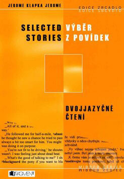 Kniha: Selected Stories / Výběr z povídek (Jerome Klapka Jerome). Nakladatelství Fragment, 2004 Kniha: Selected Stories / Výběr z povídek (Jerome Klapka Jerome). Nakladatelství Fragment, 2004
