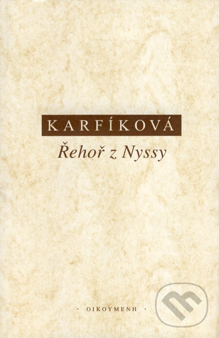 Kniha: Řehoř z Nyssy (Lenka Karfíková). OIKOYMENH, 1999 Kniha: Řehoř z Nyssy (Lenka Karfíková). OIKOYMENH, 1999