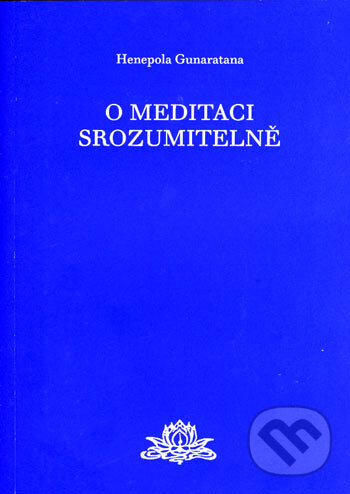 Kniha: O meditaci srozumitelně (Henepola Gunaratana). Malvern, 2006 Kniha: O meditaci srozumitelně (Henepola Gunaratana). Malvern, 2006