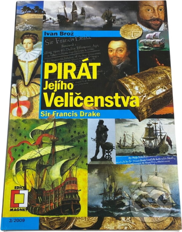 Kniha: Pirát Jejího Veličenstva : Sir Francis Drake (Ivan Brož). , 2009 Kniha: Pirát Jejího Veličenstva : Sir Francis Drake (Ivan Brož). , 2009