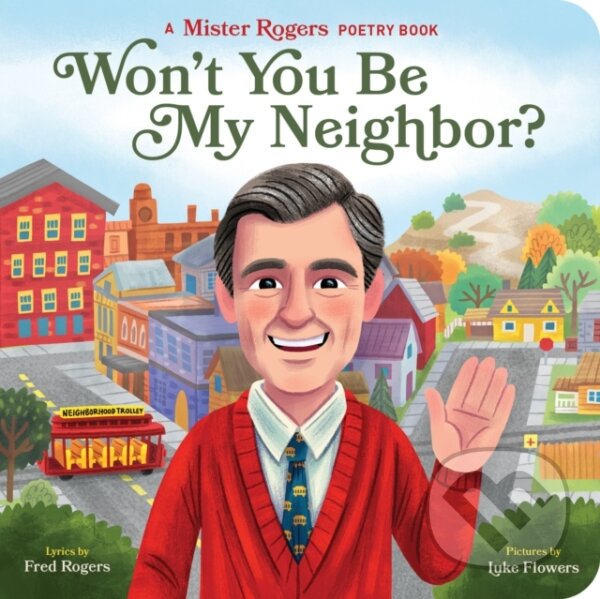 Kniha: Won't You Be My Neighbour? (Fred Rogers a Luke Flowers). Quirk Books, 2020 Kniha: Won't You Be My Neighbour? (Fred Rogers a Luke Flowers). Quirk Books, 2020