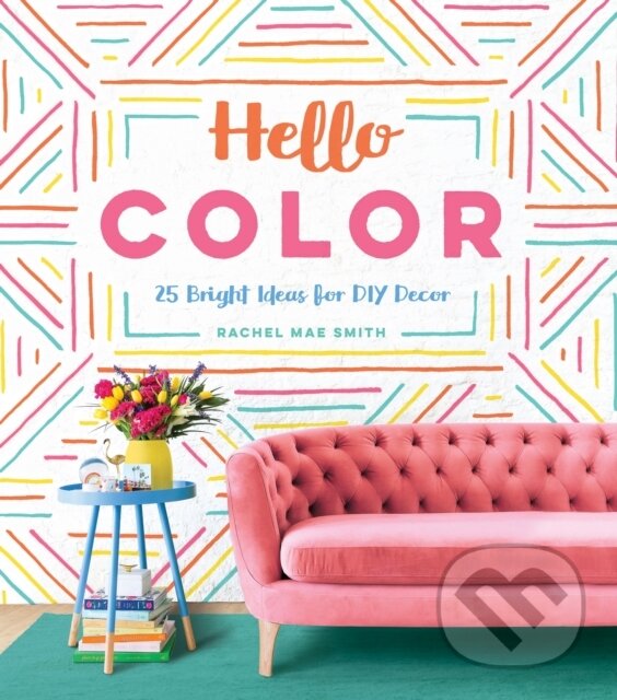 Kniha: Hello Color (Rachel Mae Smith). Quirk Books, 2018 Kniha: Hello Color (Rachel Mae Smith). Quirk Books, 2018
