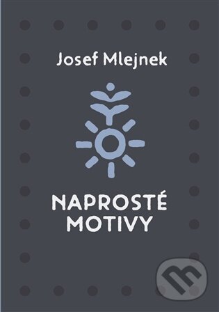 Kniha: Naprosté motivy (Josef Mlejnek st.). Nezávislý podmelechovský spolek, 2026 Kniha: Naprosté motivy (Josef Mlejnek st.). Nezávislý podmelechovský spolek, 2026