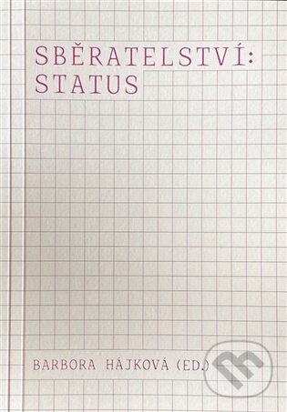 Kniha: Sběratelství: status (Barbora Hájková). Fakulta umění a designu, 2026 Kniha: Sběratelství: status (Barbora Hájková). Fakulta umění a designu, 2026