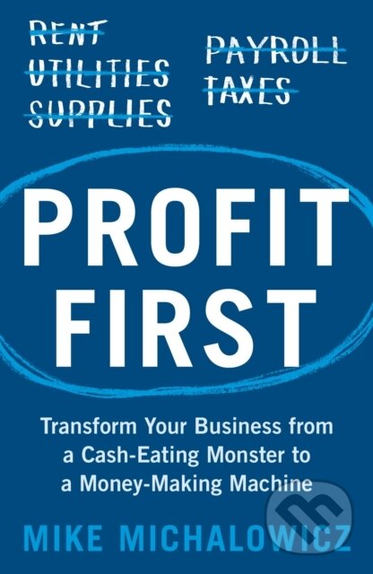 Kniha: Profit First (Mike Michalowicz). Orion, 2026 Kniha: Profit First (Mike Michalowicz). Orion, 2026