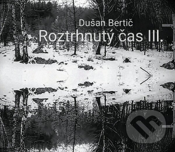 E-kniha: Roztrhnutý čas III. (Dušan Bertič). Dušan Bertič, 2026 E-kniha: Roztrhnutý čas III. (Dušan Bertič). Dušan Bertič, 2026