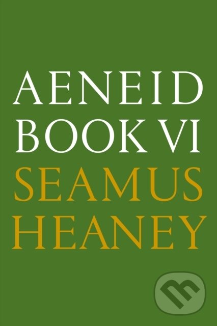 Kniha: Aeneid Book VI (Seamus Heaney). Farrar, Straus and Giroux, 2017 Kniha: Aeneid Book VI (Seamus Heaney). Farrar, Straus and Giroux, 2017