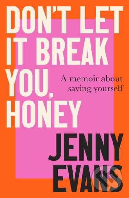 Kniha: Don't Let it Break You, Honey (Jenny Evans). Robinson, 2025 Kniha: Don't Let it Break You, Honey (Jenny Evans). Robinson, 2025