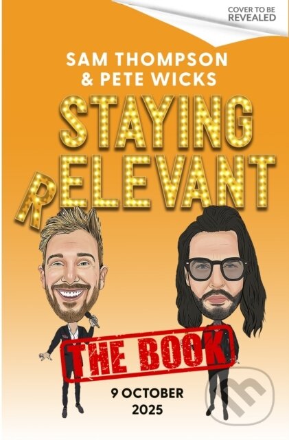 Kniha: Staying Relevant (Pete Wicks a Sam Thompson). Sphere, 2025 Kniha: Staying Relevant (Pete Wicks a Sam Thompson). Sphere, 2025