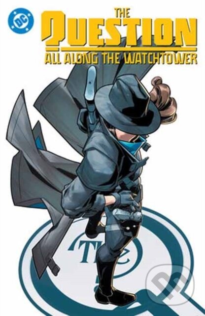 Kniha: The Question: All Along the Watchtower (Alex Segura a Cian Tormey). DC Comics, 2025 Kniha: The Question: All Along the Watchtower (Alex Segura a Cian Tormey). DC Comics, 2025