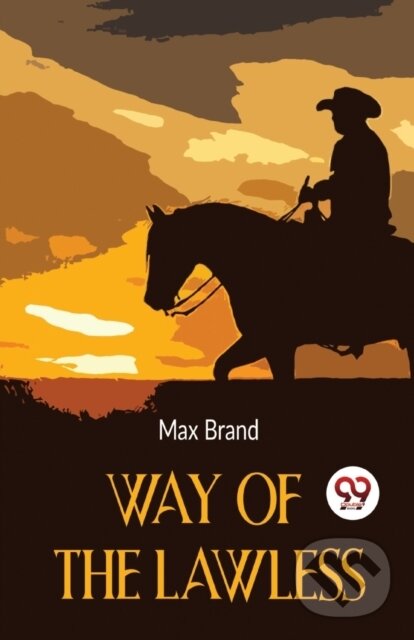Kniha: Way of the Lawless (Max Brand). Double 9 Books LLP, 2023 Kniha: Way of the Lawless (Max Brand). Double 9 Books LLP, 2023