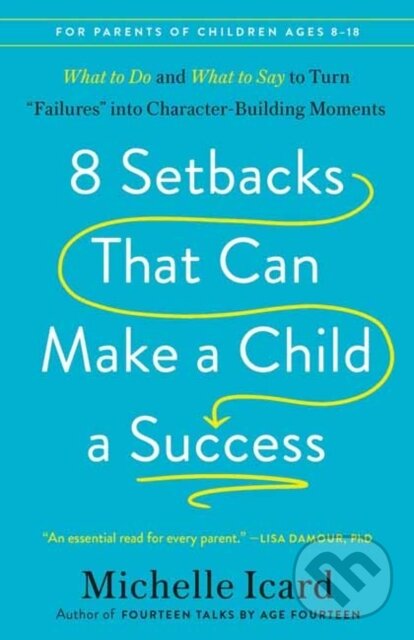 Kniha: 8 Setbacks That Can Make a Child a Success (Michelle Icard). Rodale Press, 2026 Kniha: 8 Setbacks That Can Make a Child a Success (Michelle Icard). Rodale Press, 2026