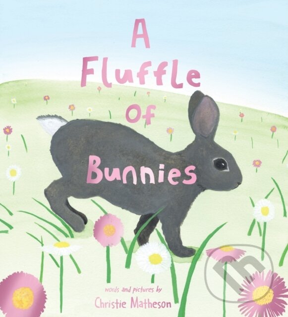 Kniha: A Fluffle of Bunnies (Christie Matheson). Sourcebooks Jabberwocky, 2026 Kniha: A Fluffle of Bunnies (Christie Matheson). Sourcebooks Jabberwocky, 2026