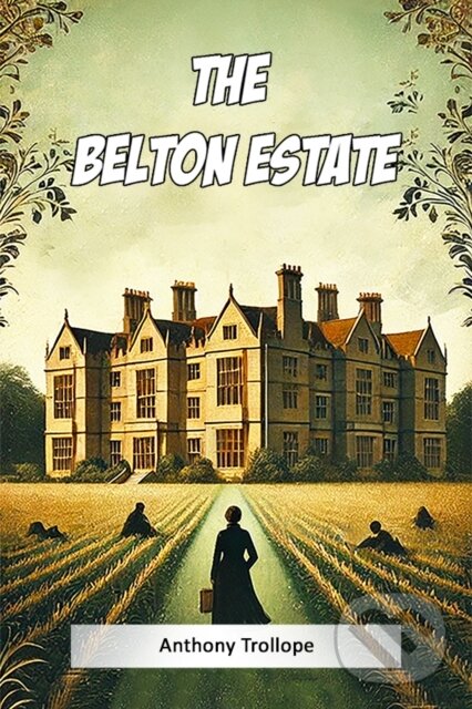 Kniha: The Belton Estate (Edition2024) (Anthony Trollope). Double 9 Books LLP, 2024 Kniha: The Belton Estate (Edition2024) (Anthony Trollope). Double 9 Books LLP, 2024
