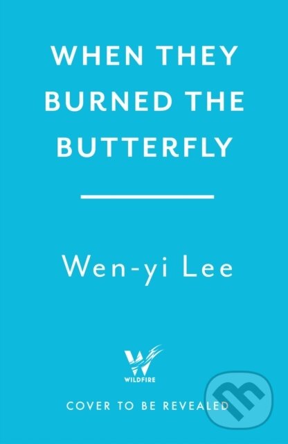 Kniha: When They Burned The Butterfly (Wen-yi Lee). Wildfire, 2025 Kniha: When They Burned The Butterfly (Wen-yi Lee). Wildfire, 2025