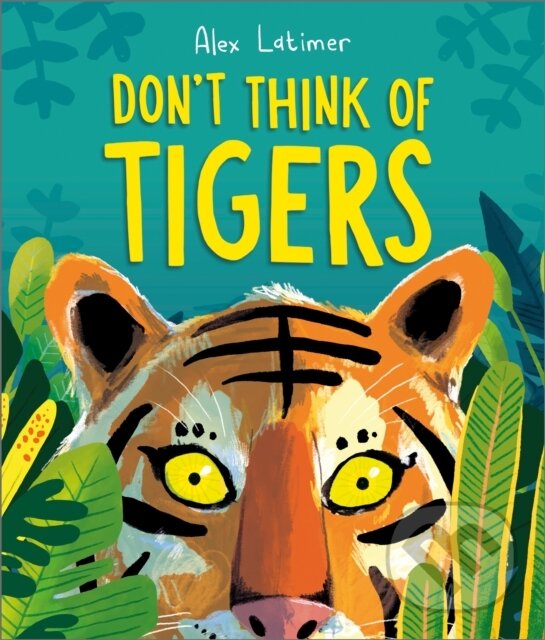 Kniha: Don't Think of Tigers (Alex Latimer). Andersen, 2025 Kniha: Don't Think of Tigers (Alex Latimer). Andersen, 2025