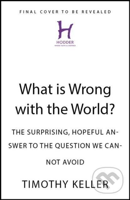 Kniha: What is Wrong with the World? (Timothy Keller). John Murray, 2025 Kniha: What is Wrong with the World? (Timothy Keller). John Murray, 2025