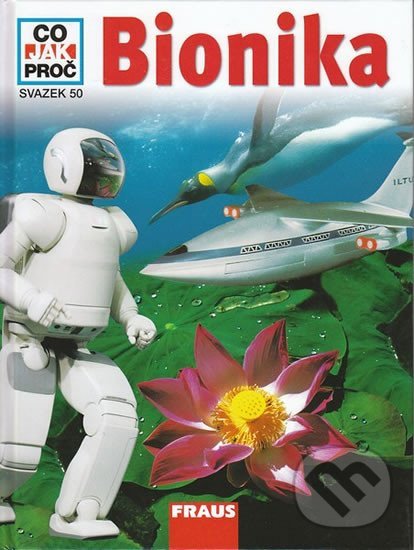 Kniha: Bionika - Co, Jak, Proč? - svazek 50 (Martin Zeuch a Jaroslav Lukeš). Fraus, 2008 Kniha: Bionika - Co, Jak, Proč? - svazek 50 (Martin Zeuch a Jaroslav Lukeš). Fraus, 2008