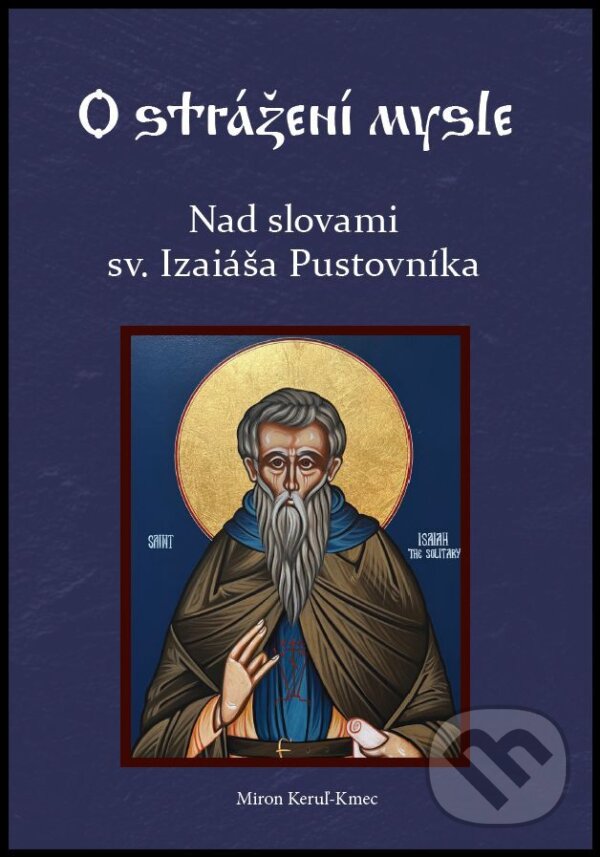 E-kniha: Nad slovami sv. Izaiáša Pustovníka (Miron Keruľ-Kmec). Filokalia, 2026 E-kniha: Nad slovami sv. Izaiáša Pustovníka (Miron Keruľ-Kmec). Filokalia, 2026