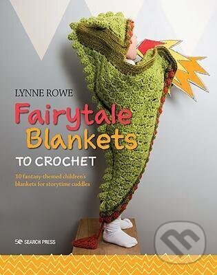 Kniha: Fairytale Blankets to Crochet (Lynne Rowe). Search Press, 2020 Kniha: Fairytale Blankets to Crochet (Lynne Rowe). Search Press, 2020