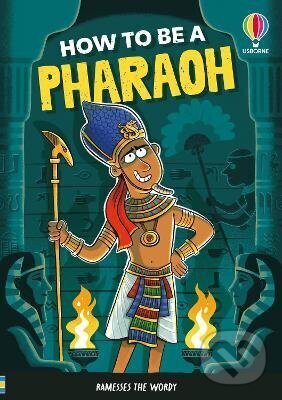 Kniha: How to be a Pharaoh (Sam Taplin). Usborne, 2026 Kniha: How to be a Pharaoh (Sam Taplin). Usborne, 2026