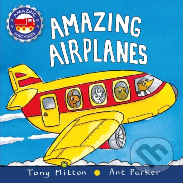 Kniha: Amazing Airplanes (Ant Parker a Tony Mitton). Kingfisher, 2017 Kniha: Amazing Airplanes (Ant Parker a Tony Mitton). Kingfisher, 2017