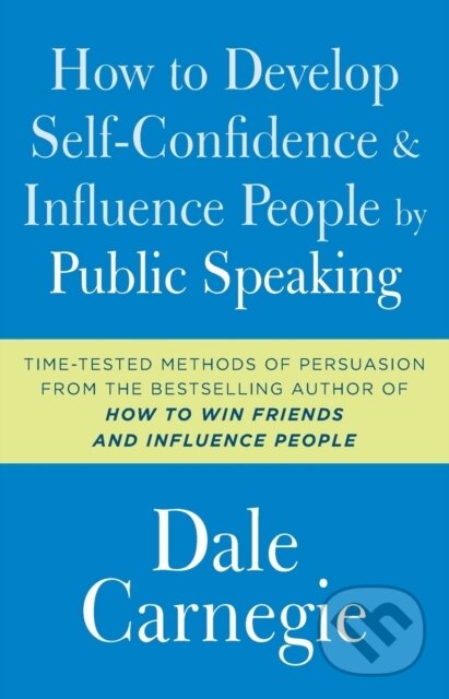 Kniha: How to Develop Self-Confidence and Influence People by Public Speaking (Dale Carnegie). Gallery Books, 2017 Kniha: How to Develop Self-Confidence and Influence People by Public Speaking (Dale Carnegie). Gallery Books, 2017
