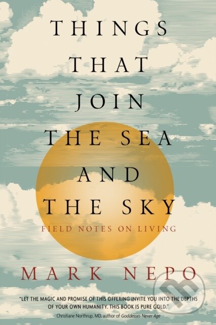 Kniha: Things That Join the Sea and the Sky (Mark Nepo). Sounds True, 2017 Kniha: Things That Join the Sea and the Sky (Mark Nepo). Sounds True, 2017