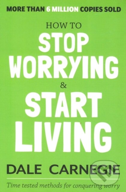 Kniha: How to Stop Worrying and Start Living (Dale Carnegie). , 2017 Kniha: How to Stop Worrying and Start Living (Dale Carnegie). , 2017