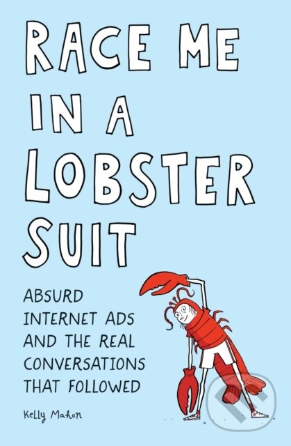 Kniha: Race Me in a Lobster Suit (Kelly Mahon). Quirk Books, 2019 Kniha: Race Me in a Lobster Suit (Kelly Mahon). Quirk Books, 2019