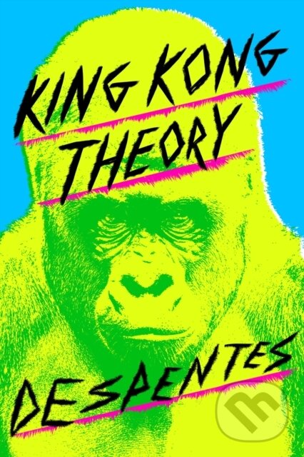 Kniha: King Kong Theory (Virginie Despentes). FSG Originals, 2021 Kniha: King Kong Theory (Virginie Despentes). FSG Originals, 2021