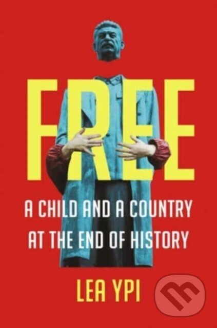 Kniha: Free (Lea Ypi). W. W. Norton & Company, 2022 Kniha: Free (Lea Ypi). W. W. Norton & Company, 2022