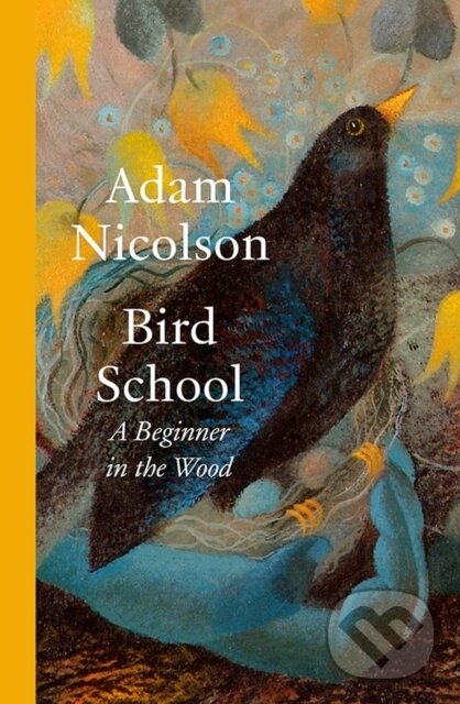 Kniha: Bird School (Adam Nicolson). William Collins, 2025 Kniha: Bird School (Adam Nicolson). William Collins, 2025