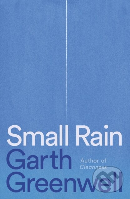 Kniha: Small Rain (Garth Greenwell). Farrar, Straus and Giroux, 2024 Kniha: Small Rain (Garth Greenwell). Farrar, Straus and Giroux, 2024
