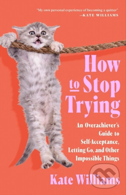 Kniha: How to Stop Trying (Kate Williams). Flatiron Books, 2026 Kniha: How to Stop Trying (Kate Williams). Flatiron Books, 2026