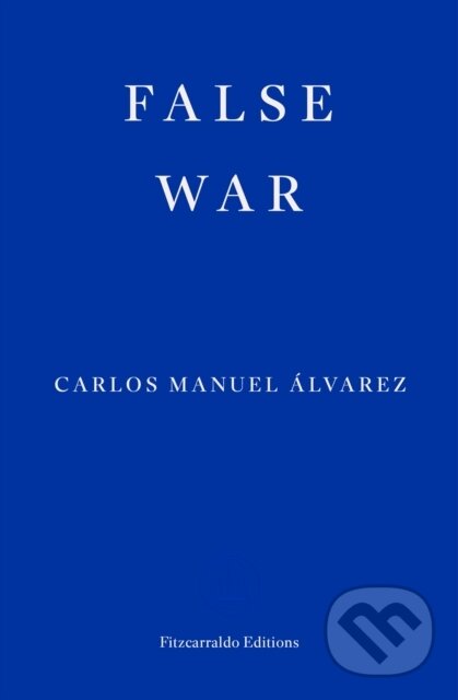 Kniha: False War (Carlos Manuel Alvarez). Fitzcarraldo Editions, 2025 Kniha: False War (Carlos Manuel Alvarez). Fitzcarraldo Editions, 2025
