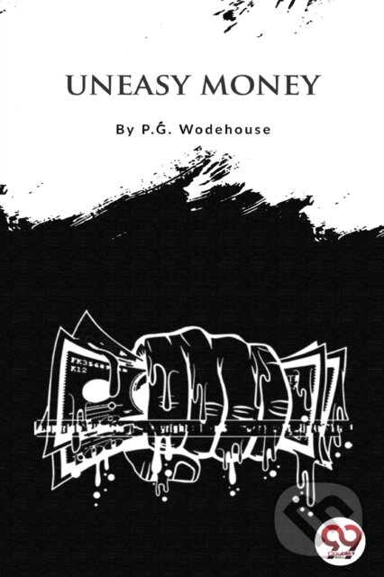 Kniha: Uneasy Money (P.G. Wodehouse). Double 9 Books LLP, 2022 Kniha: Uneasy Money (P.G. Wodehouse). Double 9 Books LLP, 2022