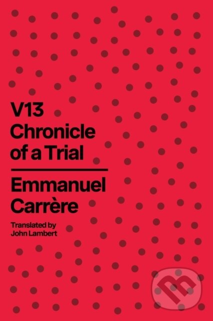 Kniha: V13 (Emmanuel Carrere). Farrar, Straus and Giroux, 2024 Kniha: V13 (Emmanuel Carrere). Farrar, Straus and Giroux, 2024