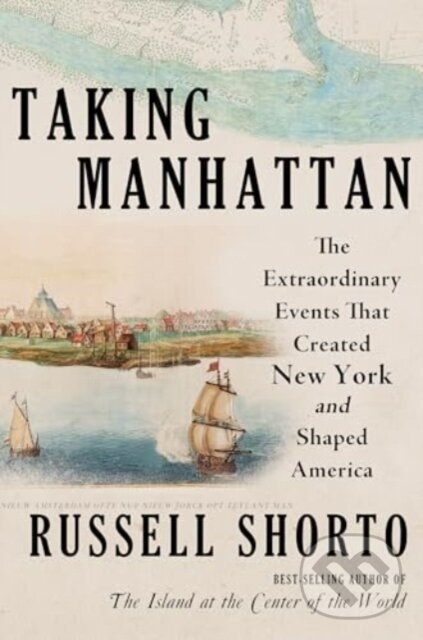 Kniha: Taking Manhattan (Russell Shorto). W. W. Norton & Company, 2025 Kniha: Taking Manhattan (Russell Shorto). W. W. Norton & Company, 2025